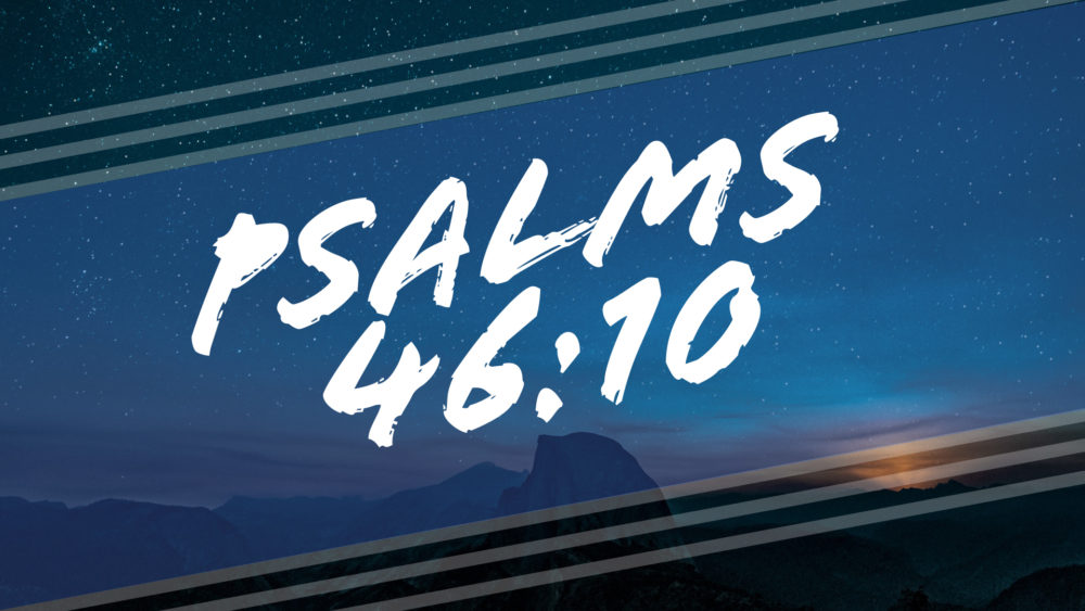 Psalms 46:10 - Part 1 Image